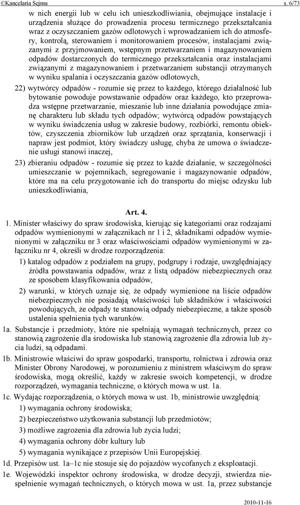 wprowadzaniem ich do atmosfery, kontrolą, sterowaniem i monitorowaniem procesów, instalacjami związanymi z przyjmowaniem, wstępnym przetwarzaniem i magazynowaniem odpadów dostarczonych do termicznego