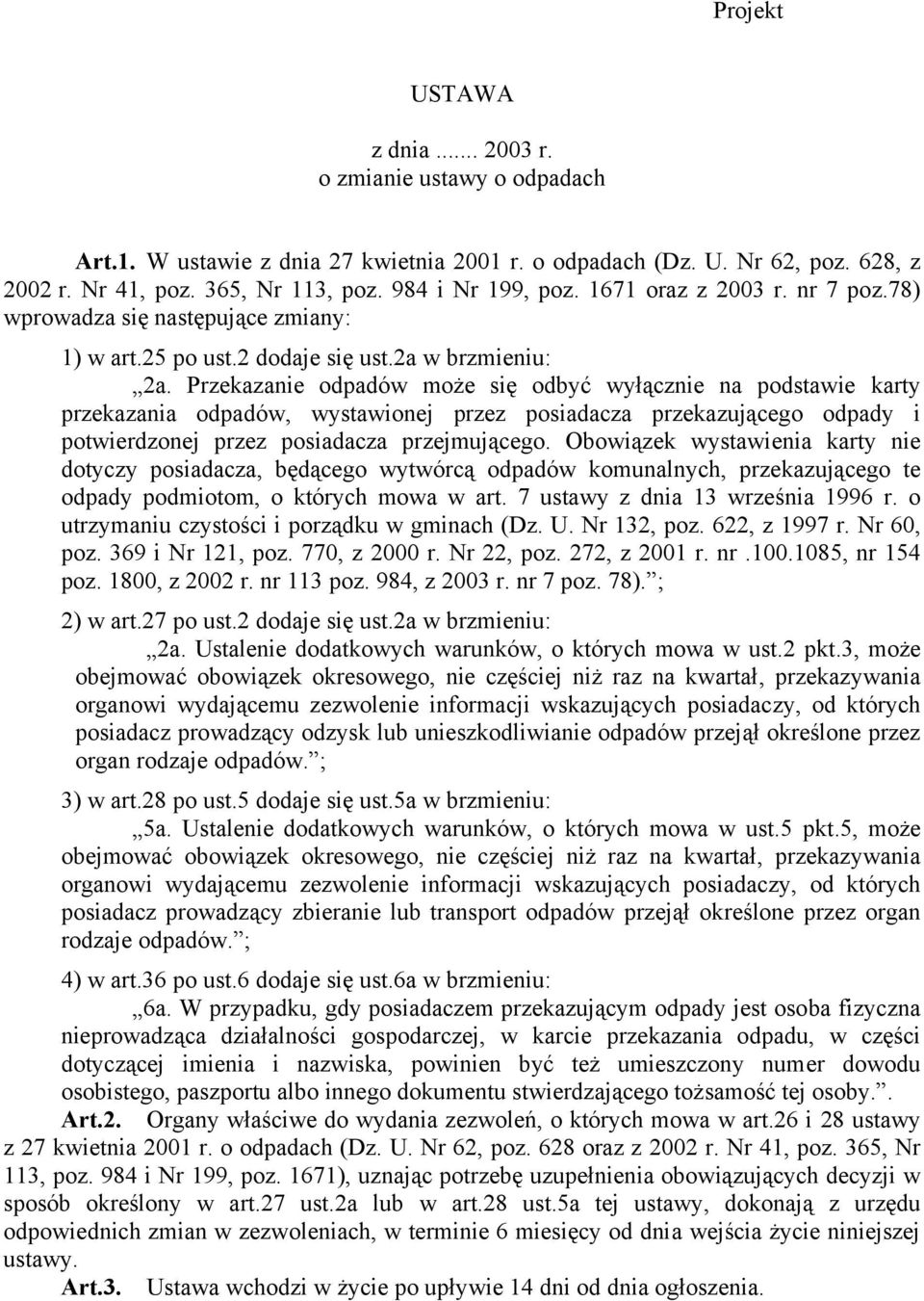 Przekazanie odpadów może się odbyć wyłącznie na podstawie karty przekazania odpadów, wystawionej przez posiadacza przekazującego odpady i potwierdzonej przez posiadacza przejmującego.