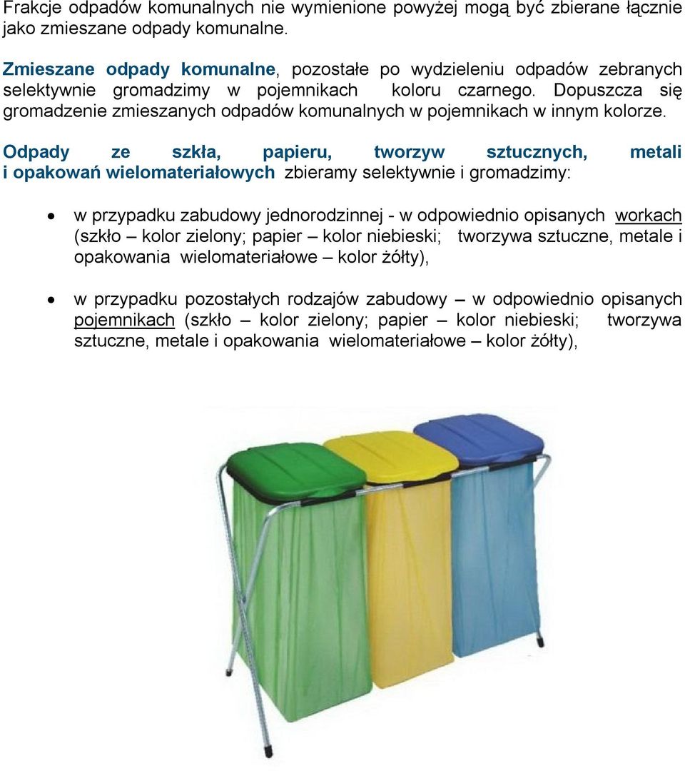 Dopuszcza się gromadzenie zmieszanych odpadów komunalnych w pojemnikach w innym kolorze.