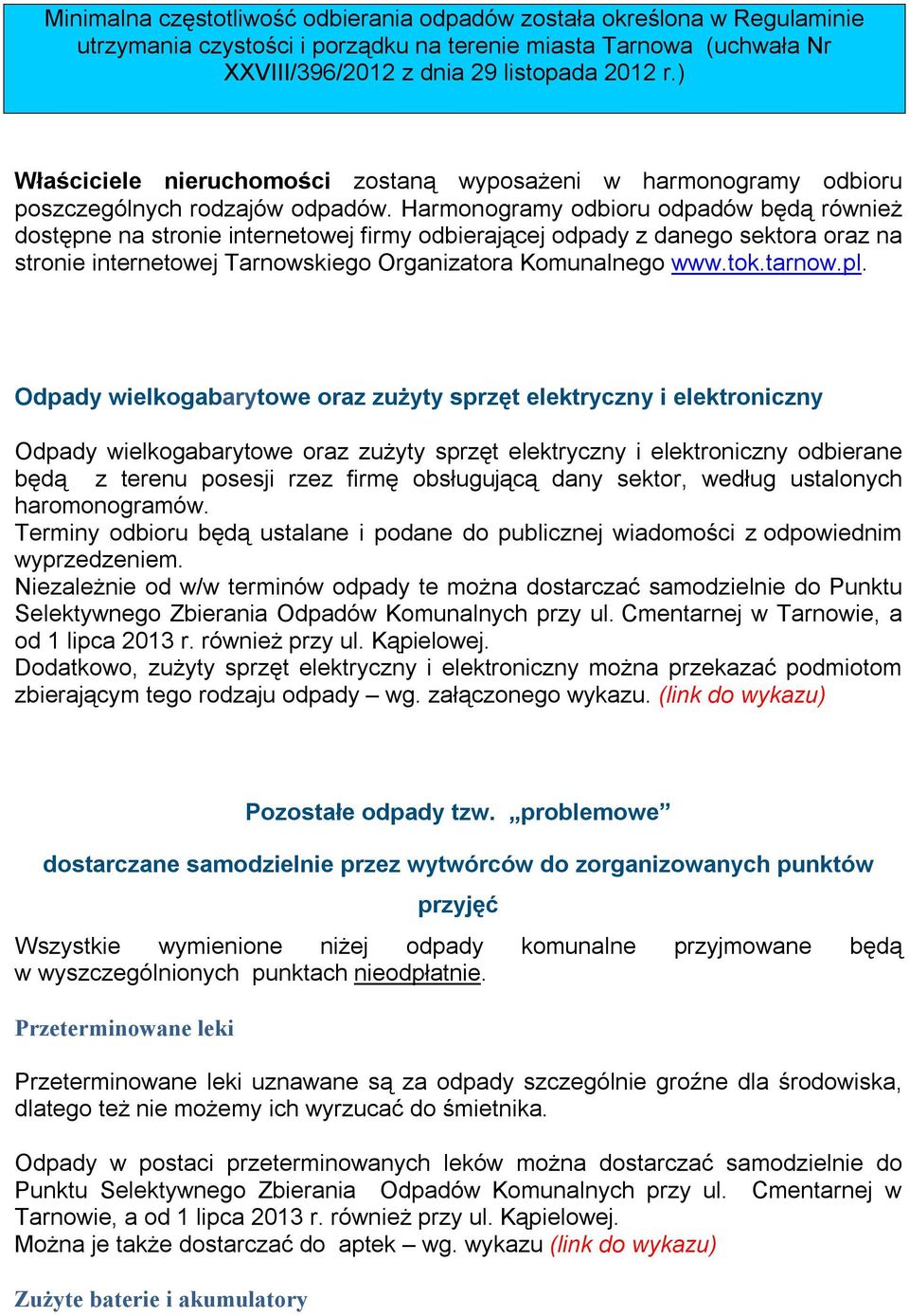 Harmonogramy odbioru odpadów będą również dostępne na stronie internetowej firmy odbierającej odpady z danego sektora oraz na stronie internetowej Tarnowskiego Organizatora Komunalnego www.tok.tarnow.