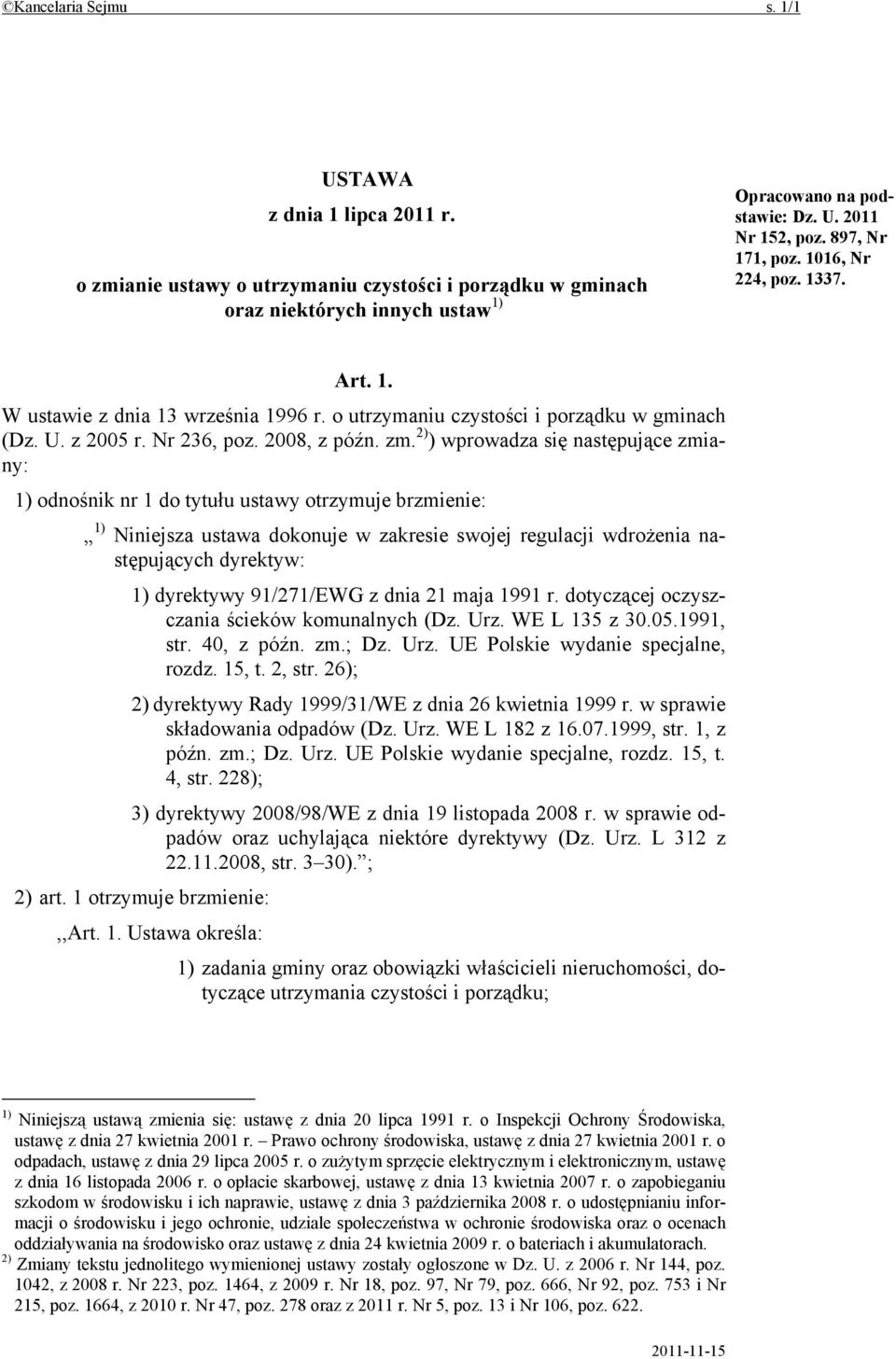 2) ) wprowadza się następujące zmiany: 1) odnośnik nr 1 do tytułu ustawy otrzymuje brzmienie: 1) Niniejsza ustawa dokonuje w zakresie swojej regulacji wdrożenia następujących dyrektyw: 1) dyrektywy