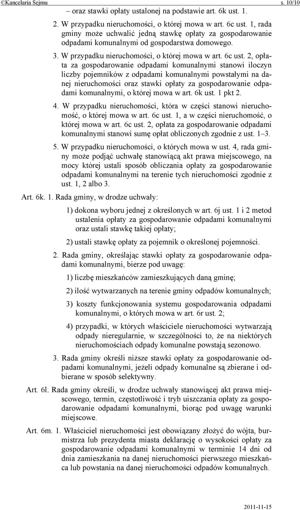 2, opłata za gospodarowanie odpadami komunalnymi stanowi iloczyn liczby pojemników z odpadami komunalnymi powstałymi na danej nieruchomości oraz stawki opłaty za gospodarowanie odpadami komunalnymi,