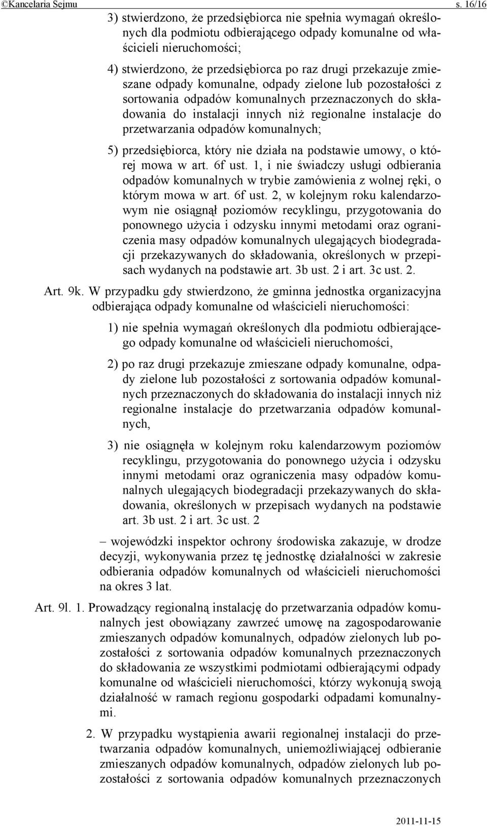 przekazuje zmieszane odpady komunalne, odpady zielone lub pozostałości z sortowania odpadów komunalnych przeznaczonych do składowania do instalacji innych niż regionalne instalacje do przetwarzania