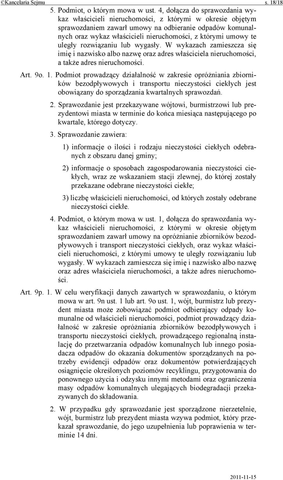umowy te uległy rozwiązaniu lub wygasły. W wykazach zamieszcza się imię i nazwisko albo nazwę oraz adres właściciela nieruchomości, a także adres nieruchomości. Art. 9o. 1.