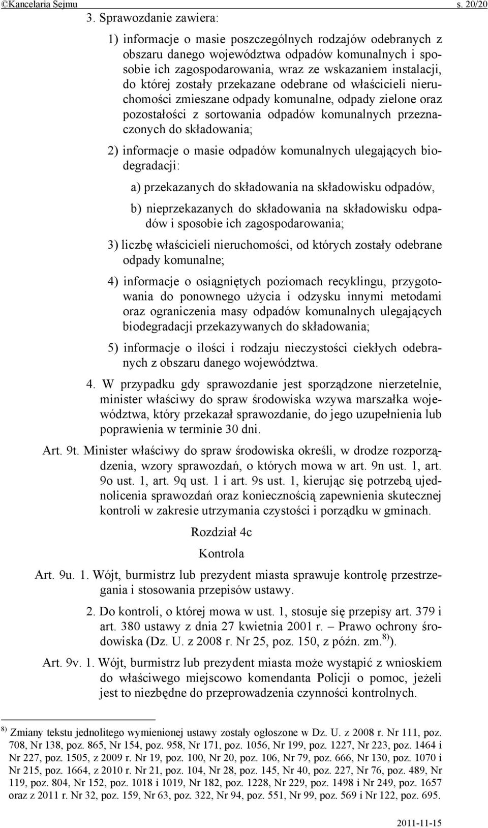 której zostały przekazane odebrane od właścicieli nieruchomości zmieszane odpady komunalne, odpady zielone oraz pozostałości z sortowania odpadów komunalnych przeznaczonych do składowania; 2)