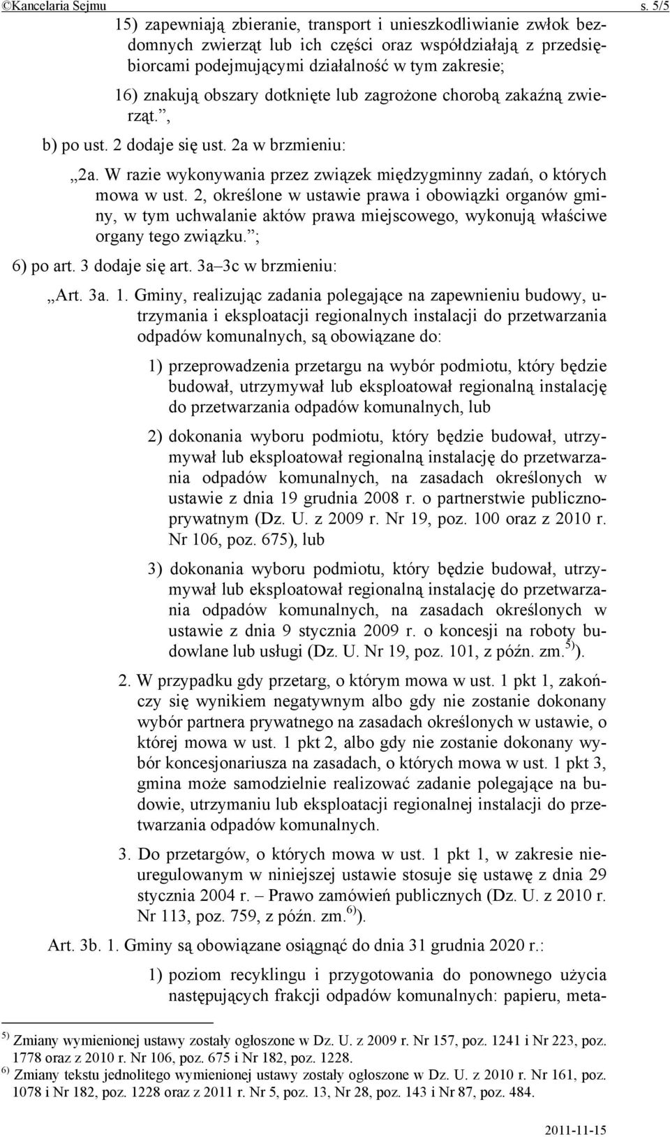 obszary dotknięte lub zagrożone chorobą zakaźną zwierząt., b) po ust. 2 dodaje się ust. 2a w brzmieniu: 2a. W razie wykonywania przez związek międzygminny zadań, o których mowa w ust.