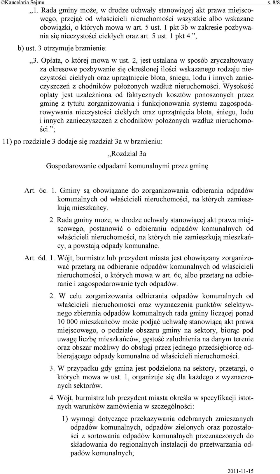 2, jest ustalana w sposób zryczałtowany za okresowe pozbywanie się określonej ilości wskazanego rodzaju nieczystości ciekłych oraz uprzątnięcie błota, śniegu, lodu i innych zanieczyszczeń z chodników