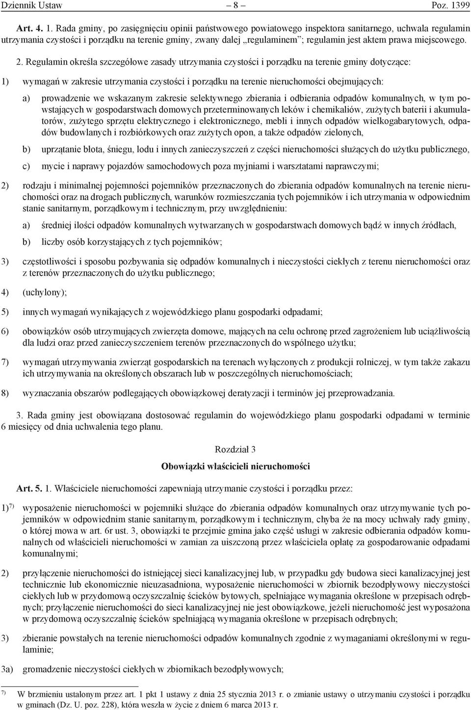 Rada gminy, po zasięgnięciu opinii państwowego powiatowego inspektora sanitarnego, uchwala regulamin utrzymania czystości i porządku na terenie gminy, zwany dalej regulaminem ; regulamin jest aktem