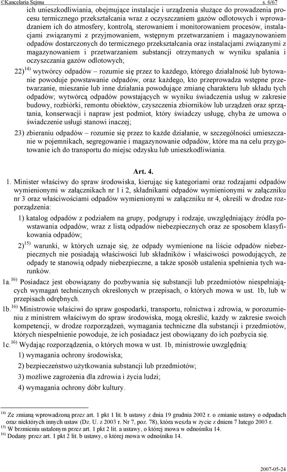 kontrolą, sterowaniem i monitorowaniem procesów, instalacjami związanymi z przyjmowaniem, wstępnym przetwarzaniem i magazynowaniem odpadów dostarczonych do termicznego przekształcania oraz