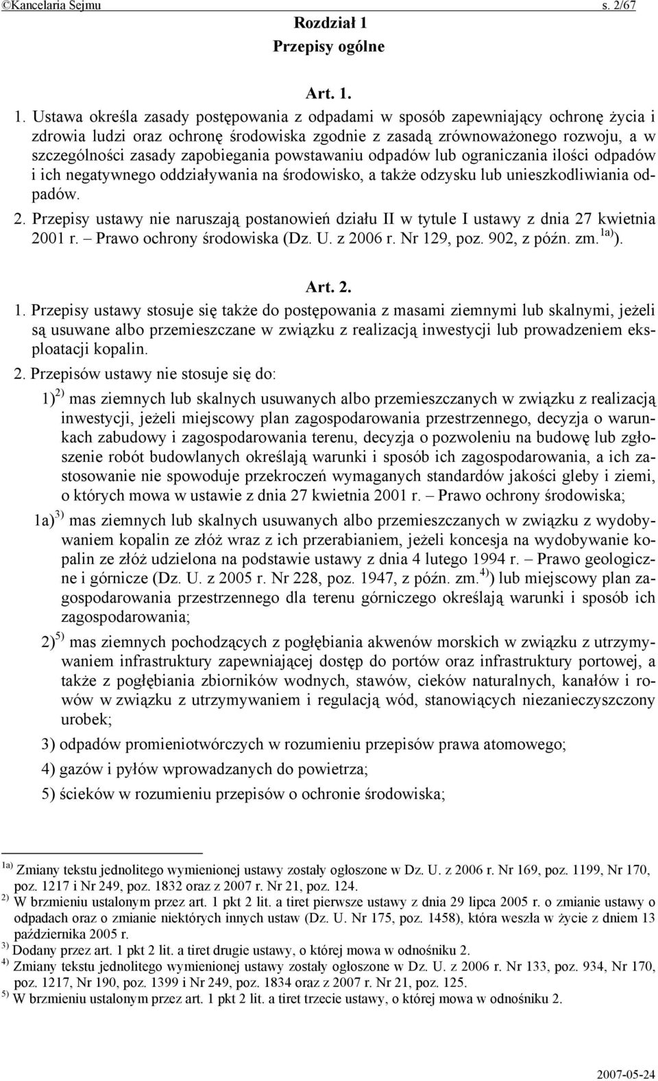 1. Ustawa określa zasady postępowania z odpadami w sposób zapewniający ochronę życia i zdrowia ludzi oraz ochronę środowiska zgodnie z zasadą zrównoważonego rozwoju, a w szczególności zasady