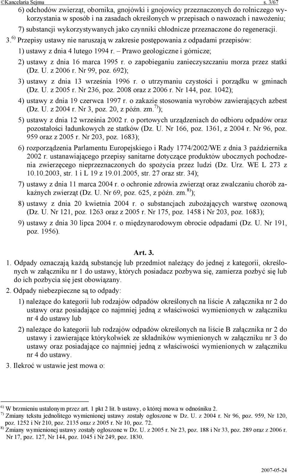 wykorzystywanych jako czynniki chłodnicze przeznaczone do regeneracji. 3. 6) Przepisy ustawy nie naruszają w zakresie postępowania z odpadami przepisów: 1) ustawy z dnia 4 lutego 1994 r.