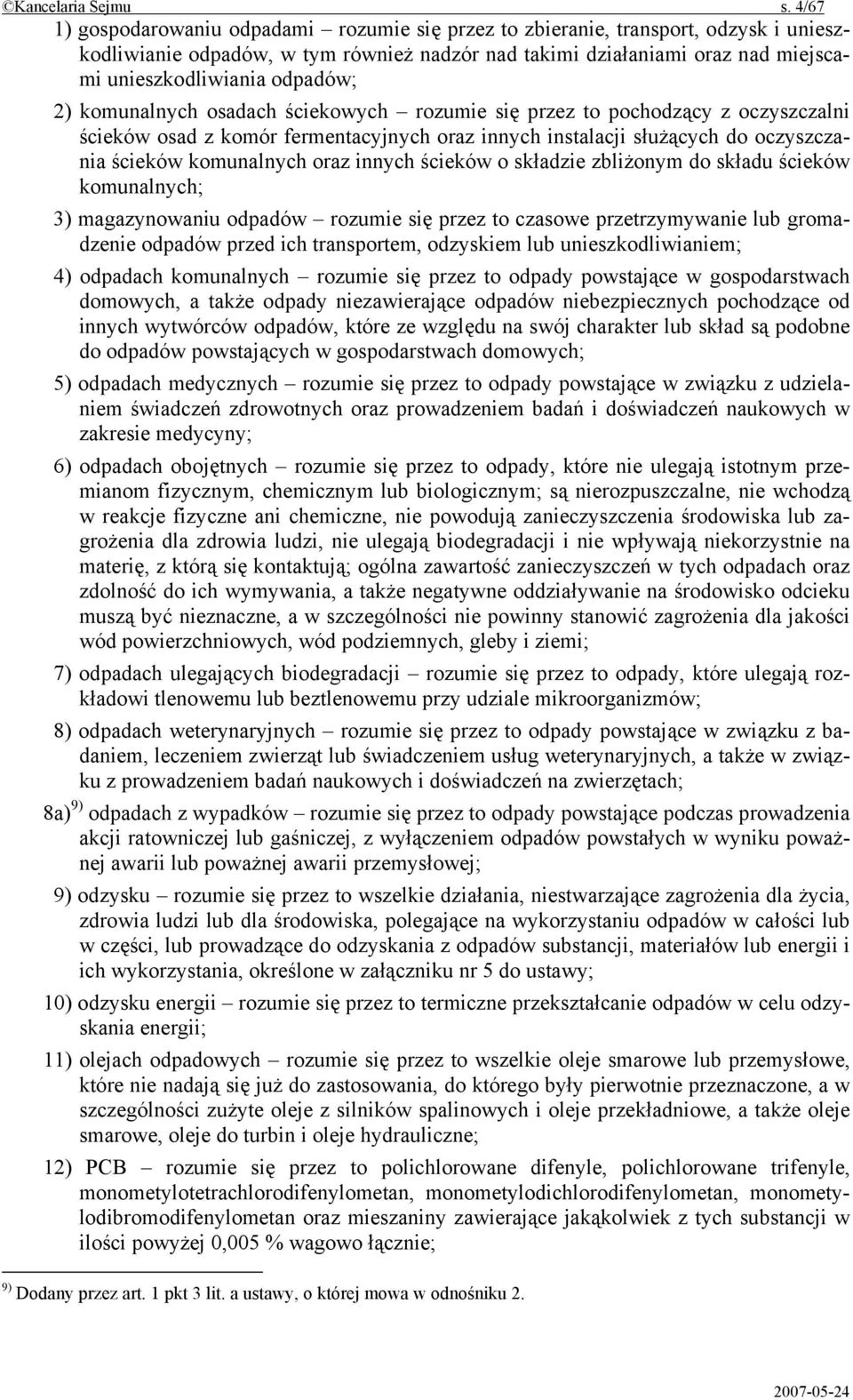 odpadów; 2) komunalnych osadach ściekowych rozumie się przez to pochodzący z oczyszczalni ścieków osad z komór fermentacyjnych oraz innych instalacji służących do oczyszczania ścieków komunalnych