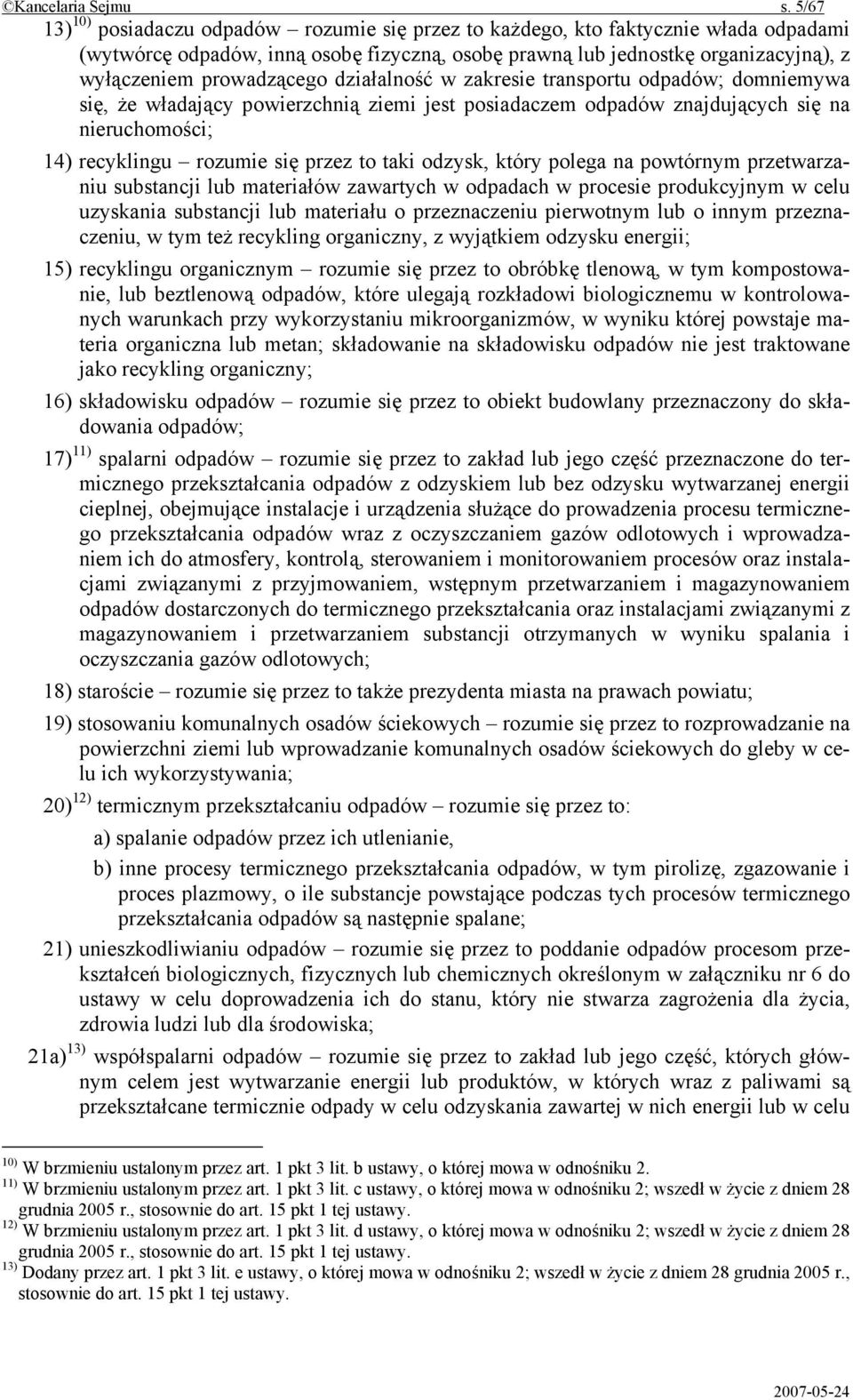 prowadzącego działalność w zakresie transportu odpadów; domniemywa się, że władający powierzchnią ziemi jest posiadaczem odpadów znajdujących się na nieruchomości; 14) recyklingu rozumie się przez to