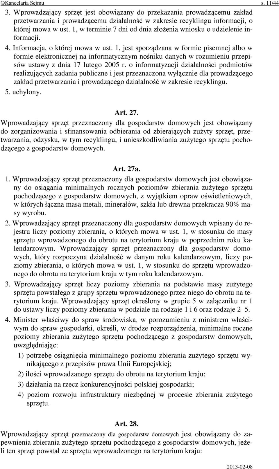 1, jest sporządzana w formie pisemnej albo w formie elektronicznej na informatycznym nośniku danych w rozumieniu przepisów ustawy z dnia 17 lutego 2005 r.