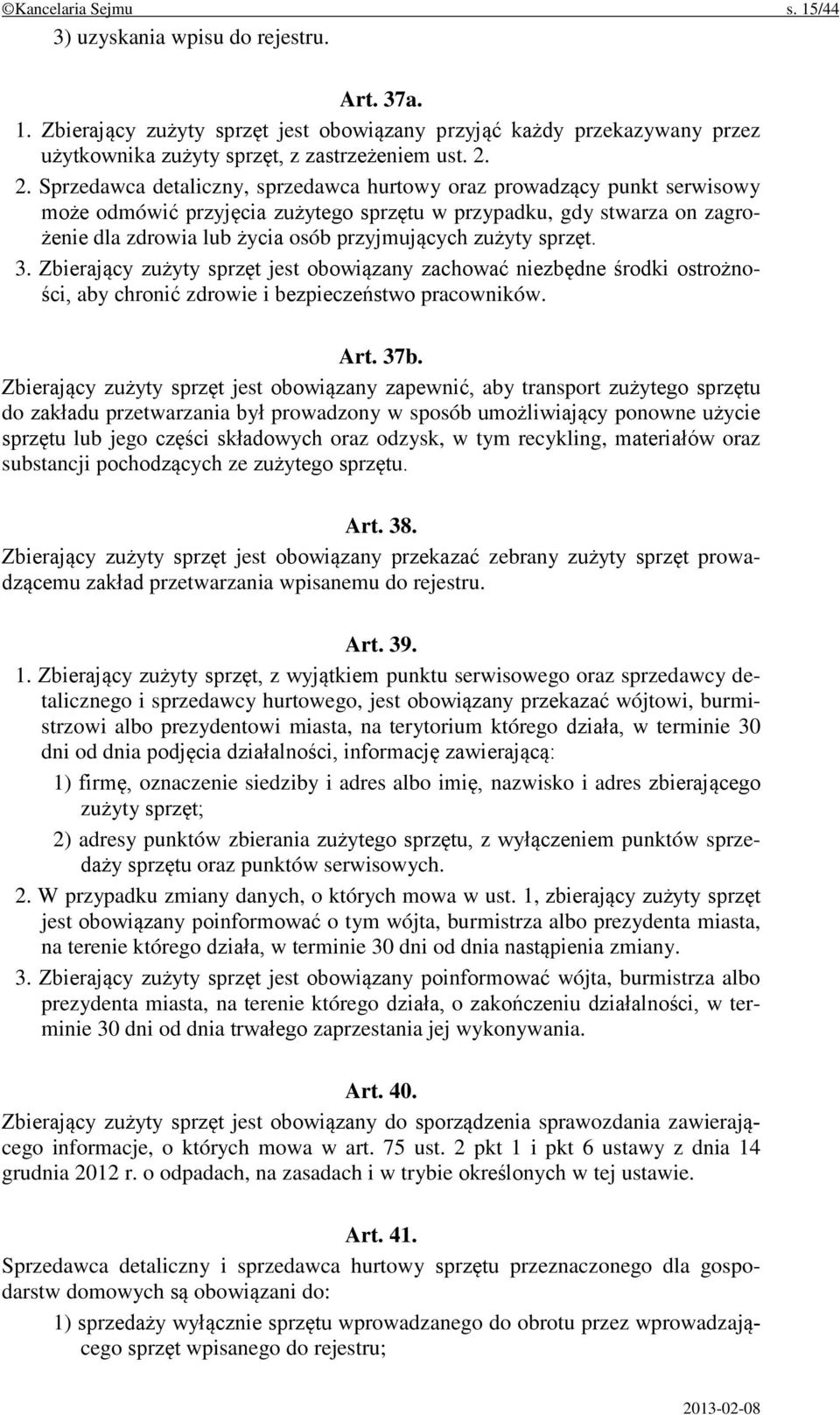 zużyty sprzęt. 3. Zbierający zużyty sprzęt jest obowiązany zachować niezbędne środki ostrożności, aby chronić zdrowie i bezpieczeństwo pracowników. Art. 37b.