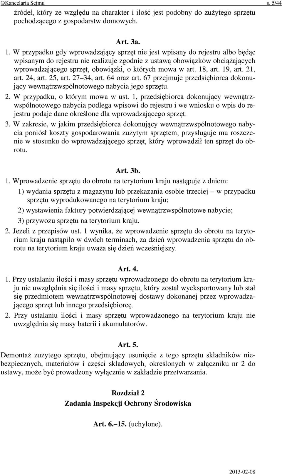 mowa w art. 18, art. 19, art. 21, art. 24, art. 25, art. 27 34, art. 64 oraz art. 67 przejmuje przedsiębiorca dokonujący wewnątrzwspólnotowego nabycia jego sprzętu. 2. W przypadku, o którym mowa w ust.