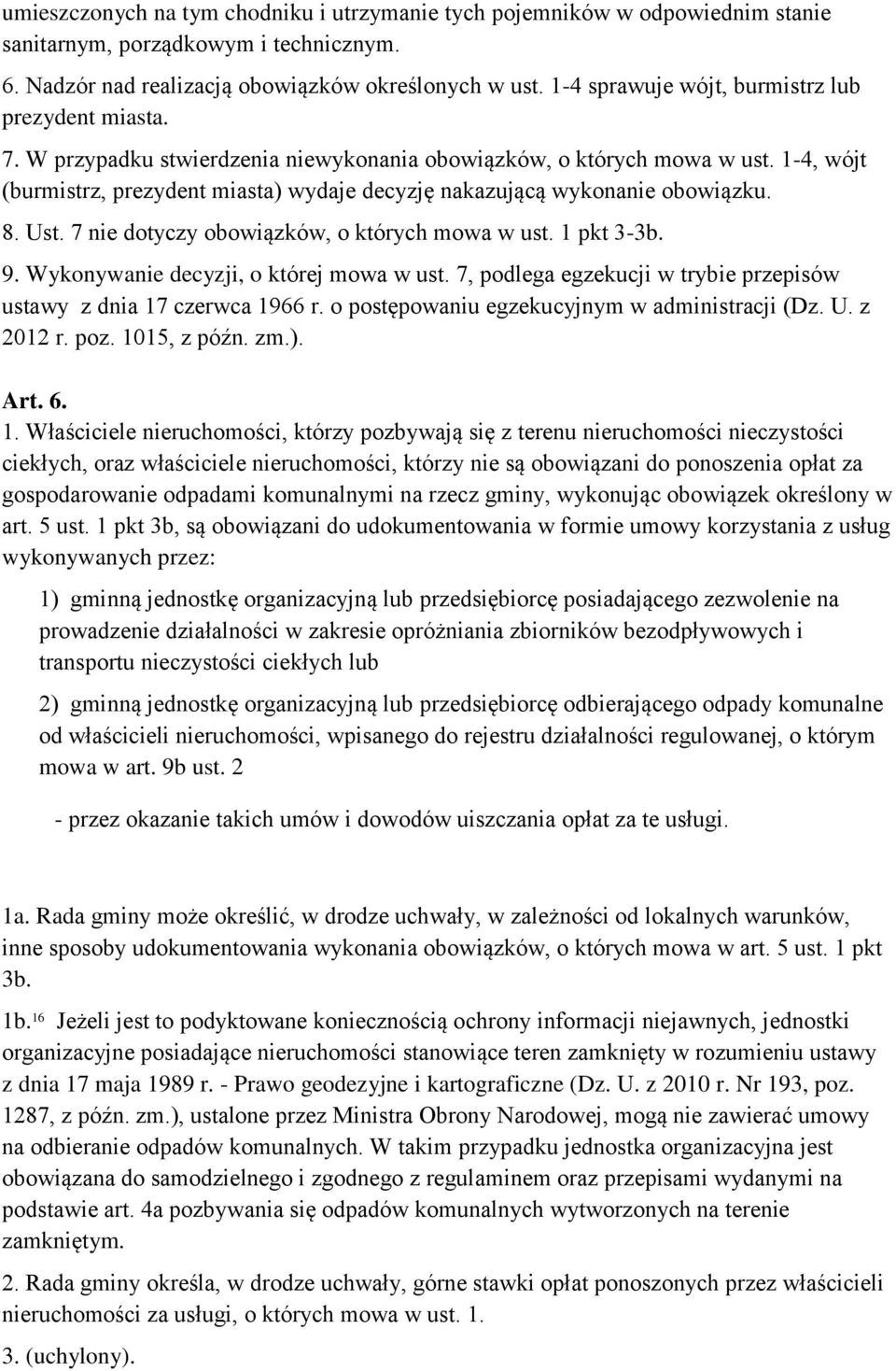 1-4, wójt (burmistrz, prezydent miasta) wydaje decyzję nakazującą wykonanie obowiązku. 8. Ust. 7 nie dotyczy obowiązków, o których mowa w ust. 1 pkt 3-3b. 9. Wykonywanie decyzji, o której mowa w ust.