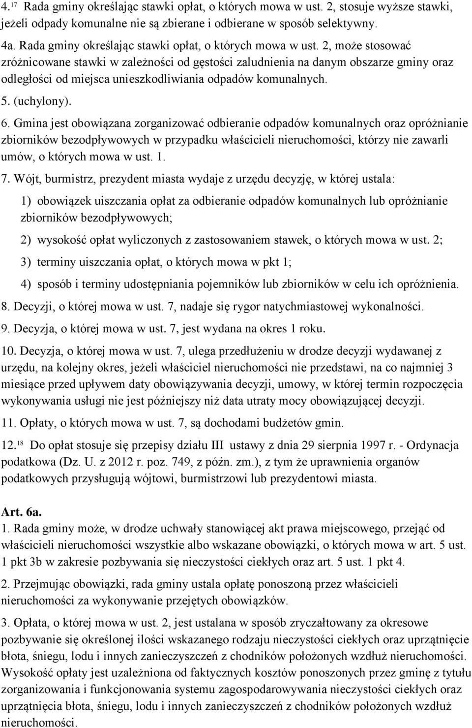 2, może stosować zróżnicowane stawki w zależności od gęstości zaludnienia na danym obszarze gminy oraz odległości od miejsca unieszkodliwiania odpadów komunalnych. 5. (uchylony). 6.