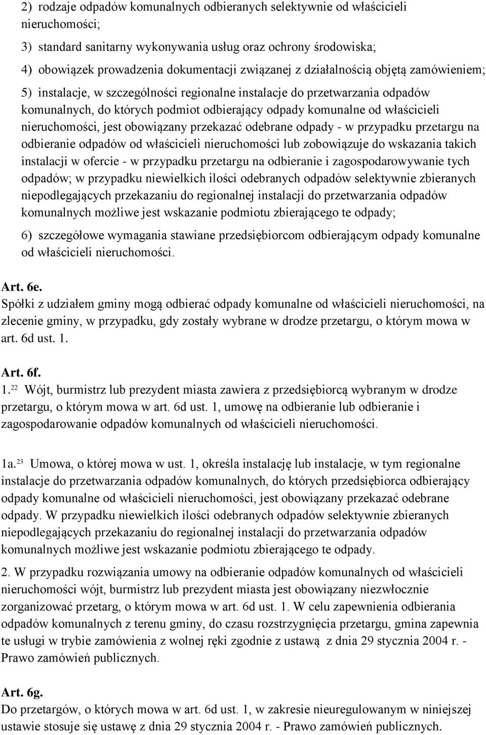 nieruchomości, jest obowiązany przekazać odebrane odpady - w przypadku przetargu na odbieranie odpadów od właścicieli nieruchomości lub zobowiązuje do wskazania takich instalacji w ofercie - w