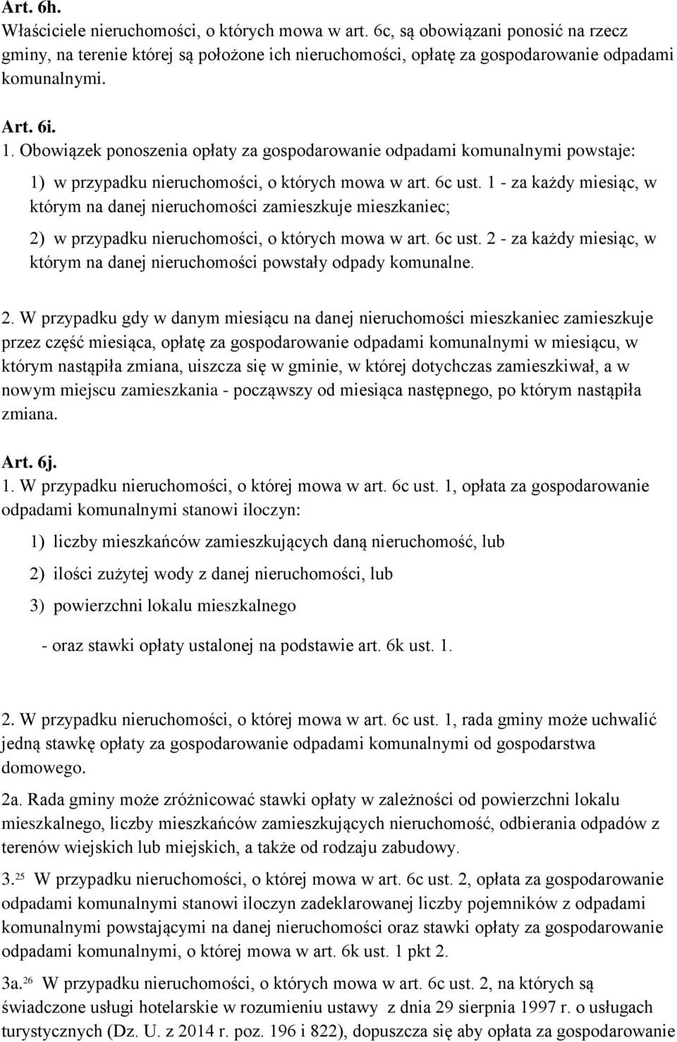 1 - za każdy miesiąc, w którym na danej nieruchomości zamieszkuje mieszkaniec; 2) w przypadku nieruchomości, o których mowa w art. 6c ust.