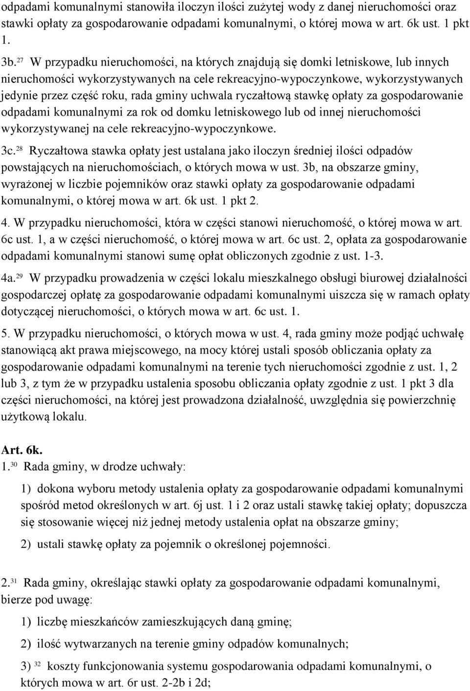 gminy uchwala ryczałtową stawkę opłaty za gospodarowanie odpadami komunalnymi za rok od domku letniskowego lub od innej nieruchomości wykorzystywanej na cele rekreacyjno-wypoczynkowe. 3c.