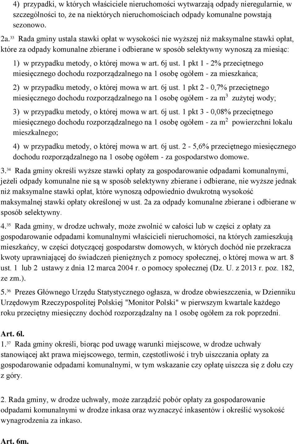 której mowa w art. 6j ust. 1 pkt 1-2% przeciętnego miesięcznego dochodu rozporządzalnego na 1 osobę ogółem - za mieszkańca; 2) w przypadku metody, o której mowa w art. 6j ust. 1 pkt 2-0,7% przeciętnego miesięcznego dochodu rozporządzalnego na 1 osobę ogółem - za m 3 zużytej wody; 3) w przypadku metody, o której mowa w art.