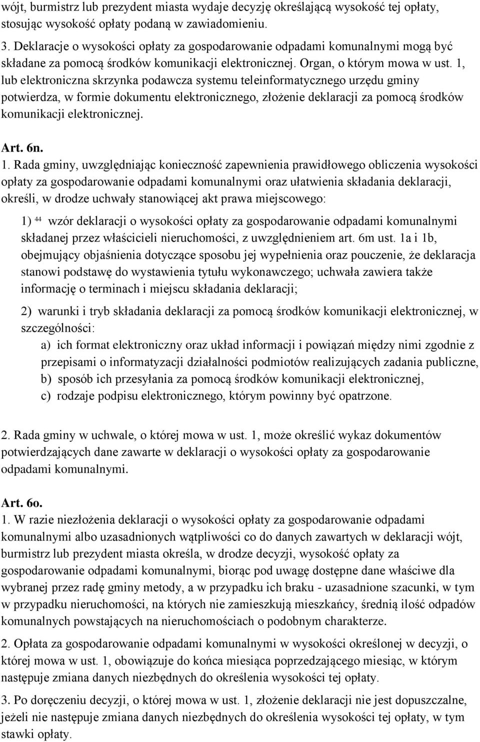 1, lub elektroniczna skrzynka podawcza systemu teleinformatycznego urzędu gminy potwierdza, w formie dokumentu elektronicznego, złożenie deklaracji za pomocą środków komunikacji elektronicznej. Art.