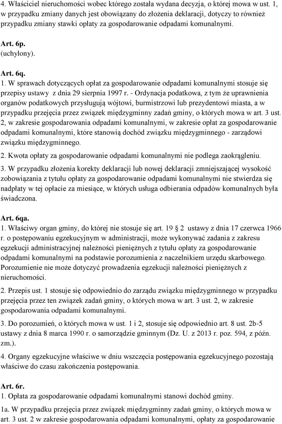 W sprawach dotyczących opłat za gospodarowanie odpadami komunalnymi stosuje się przepisy ustawy z dnia 29 sierpnia 1997 r.