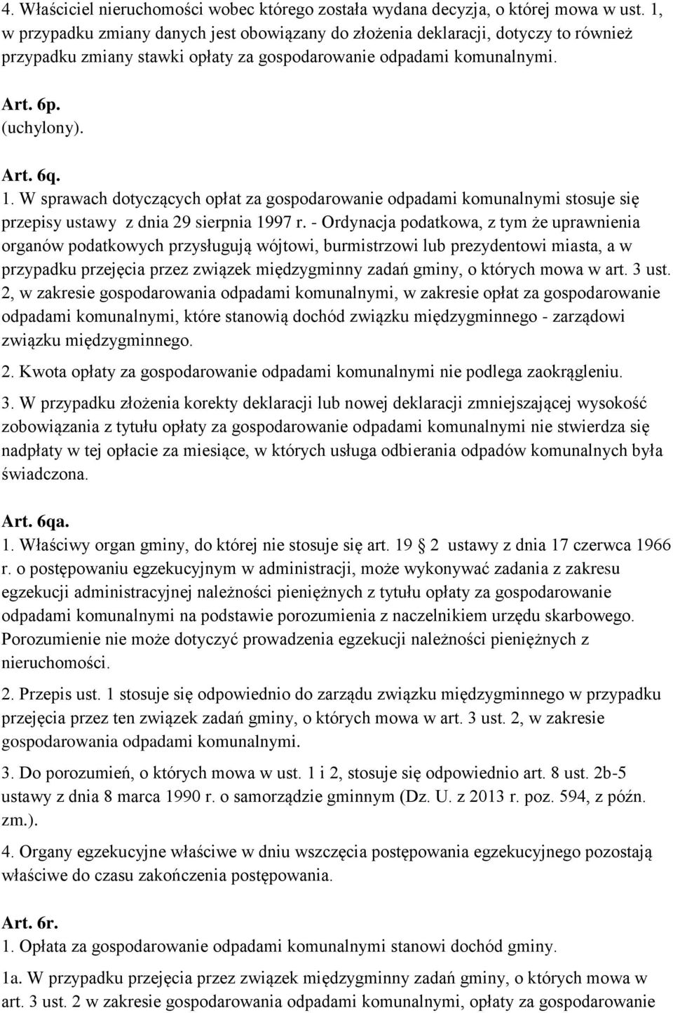 W sprawach dotyczących opłat za gospodarowanie odpadami komunalnymi stosuje się przepisy ustawy z dnia 29 sierpnia 1997 r.