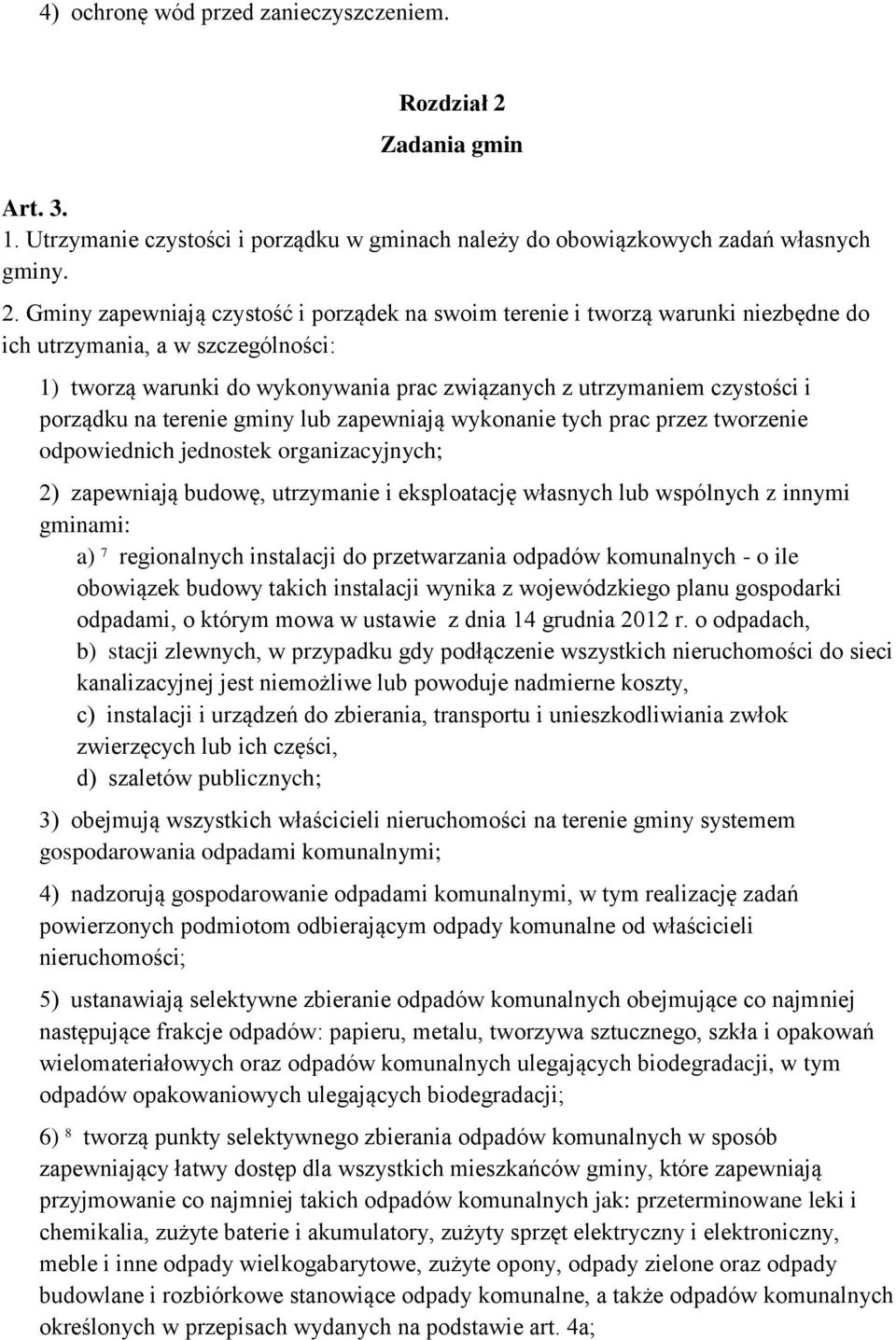 Gminy zapewniają czystość i porządek na swoim terenie i tworzą warunki niezbędne do ich utrzymania, a w szczególności: 1) tworzą warunki do wykonywania prac związanych z utrzymaniem czystości i