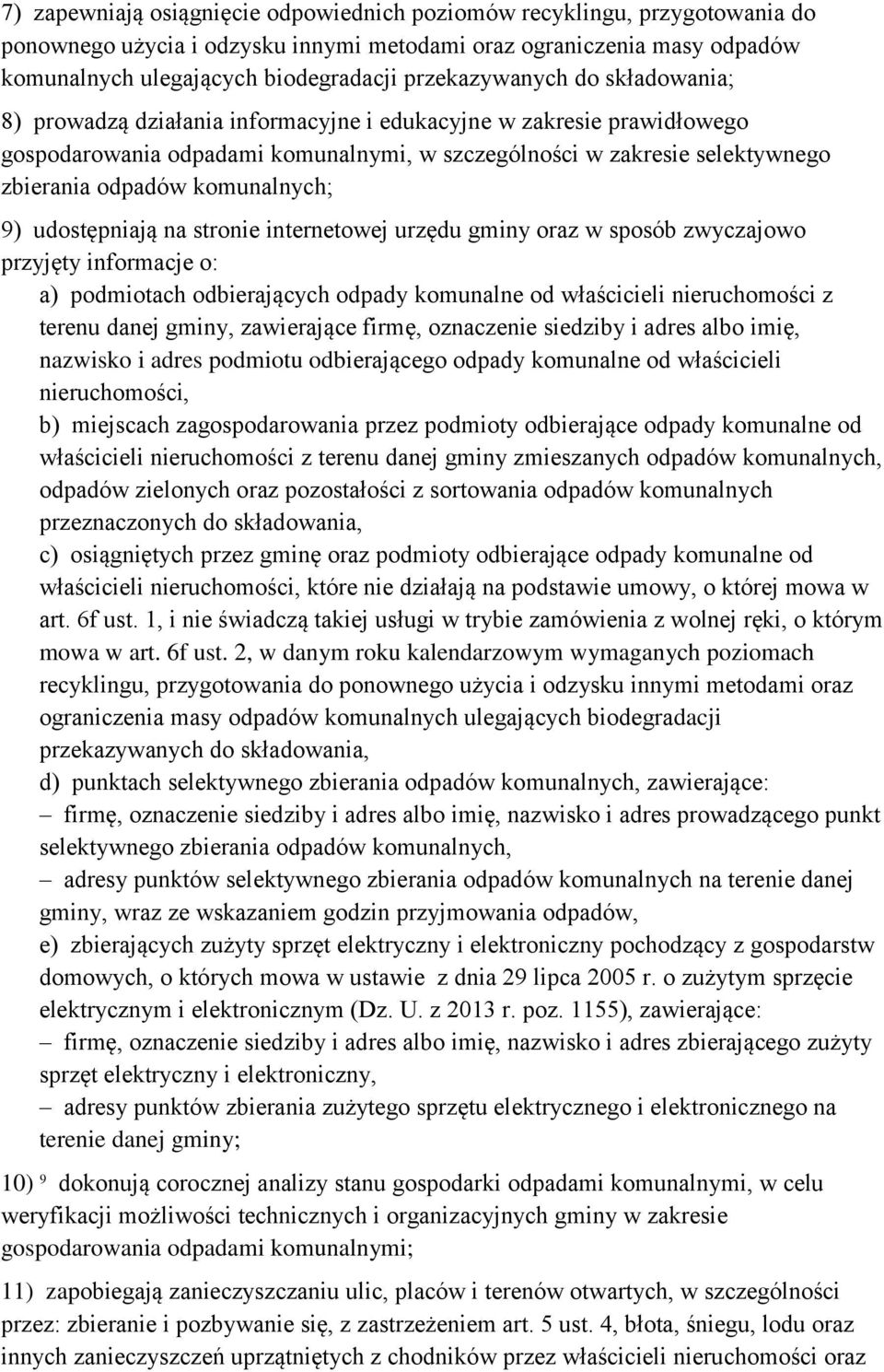 komunalnych; 9) udostępniają na stronie internetowej urzędu gminy oraz w sposób zwyczajowo przyjęty informacje o: a) podmiotach odbierających odpady komunalne od właścicieli nieruchomości z terenu