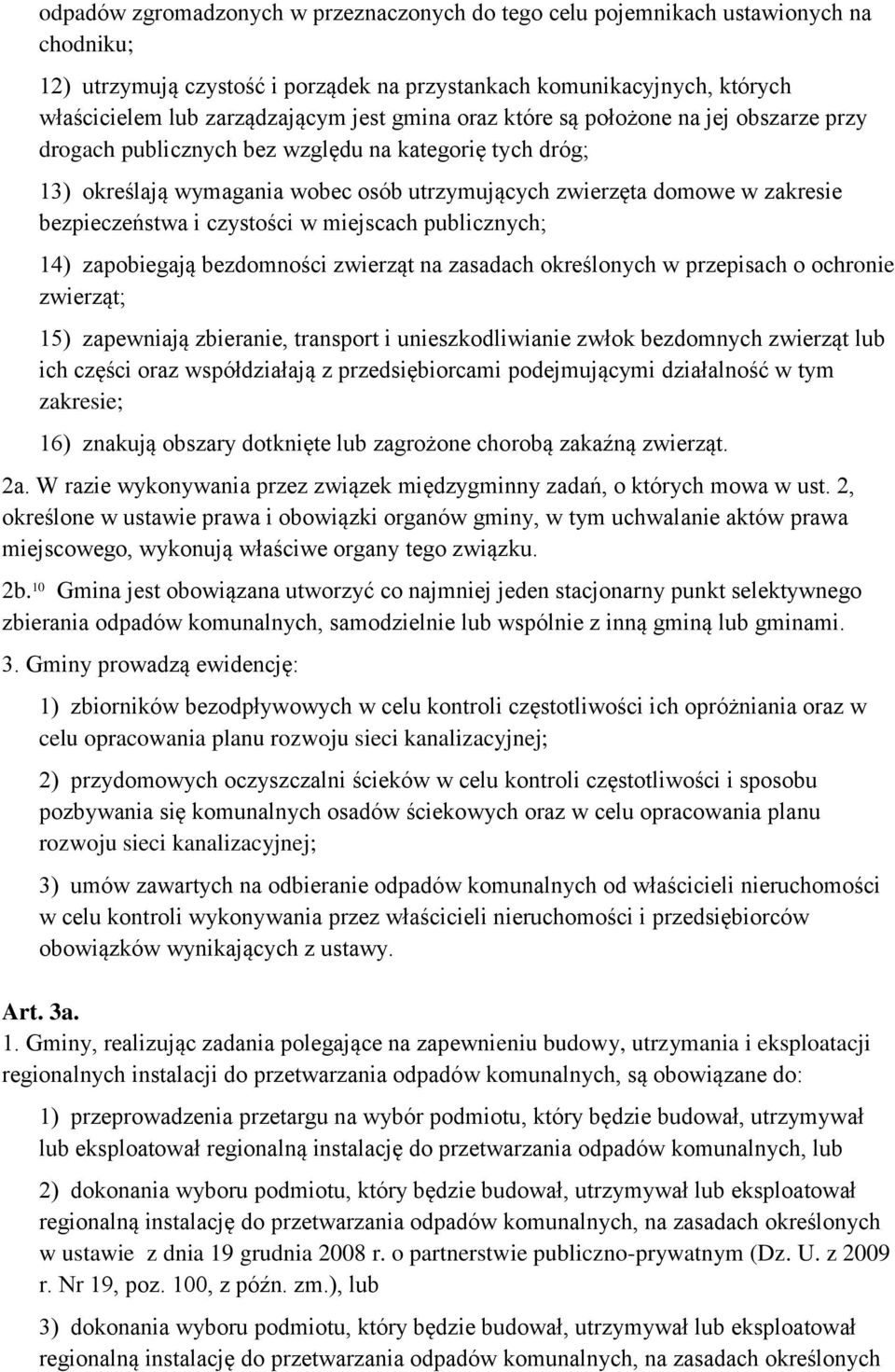 czystości w miejscach publicznych; 14) zapobiegają bezdomności zwierząt na zasadach określonych w przepisach o ochronie zwierząt; 15) zapewniają zbieranie, transport i unieszkodliwianie zwłok