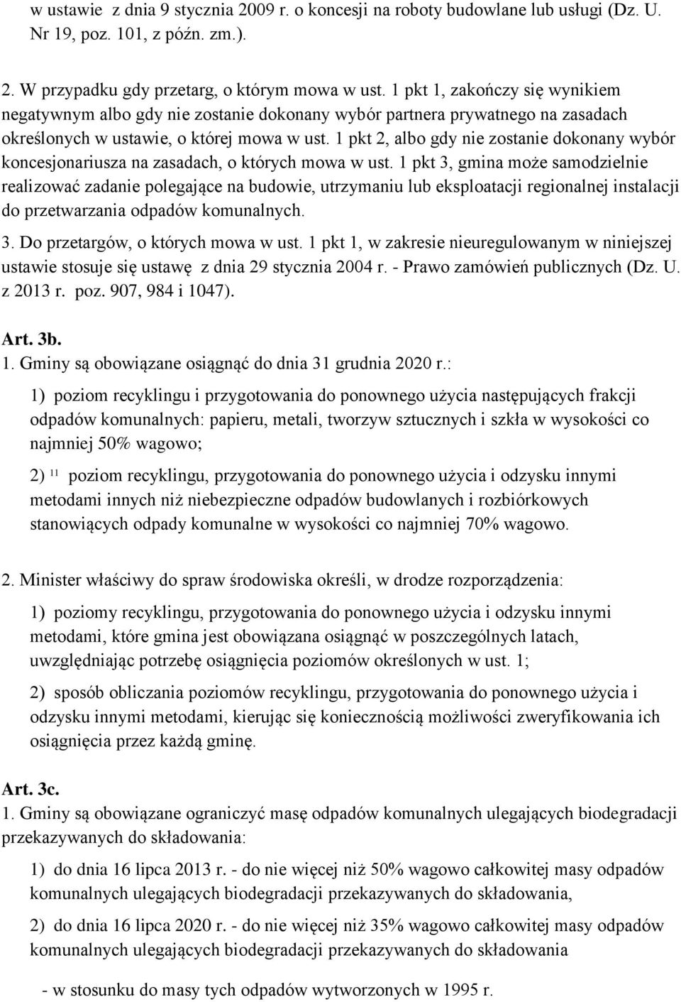 1 pkt 2, albo gdy nie zostanie dokonany wybór koncesjonariusza na zasadach, o których mowa w ust.