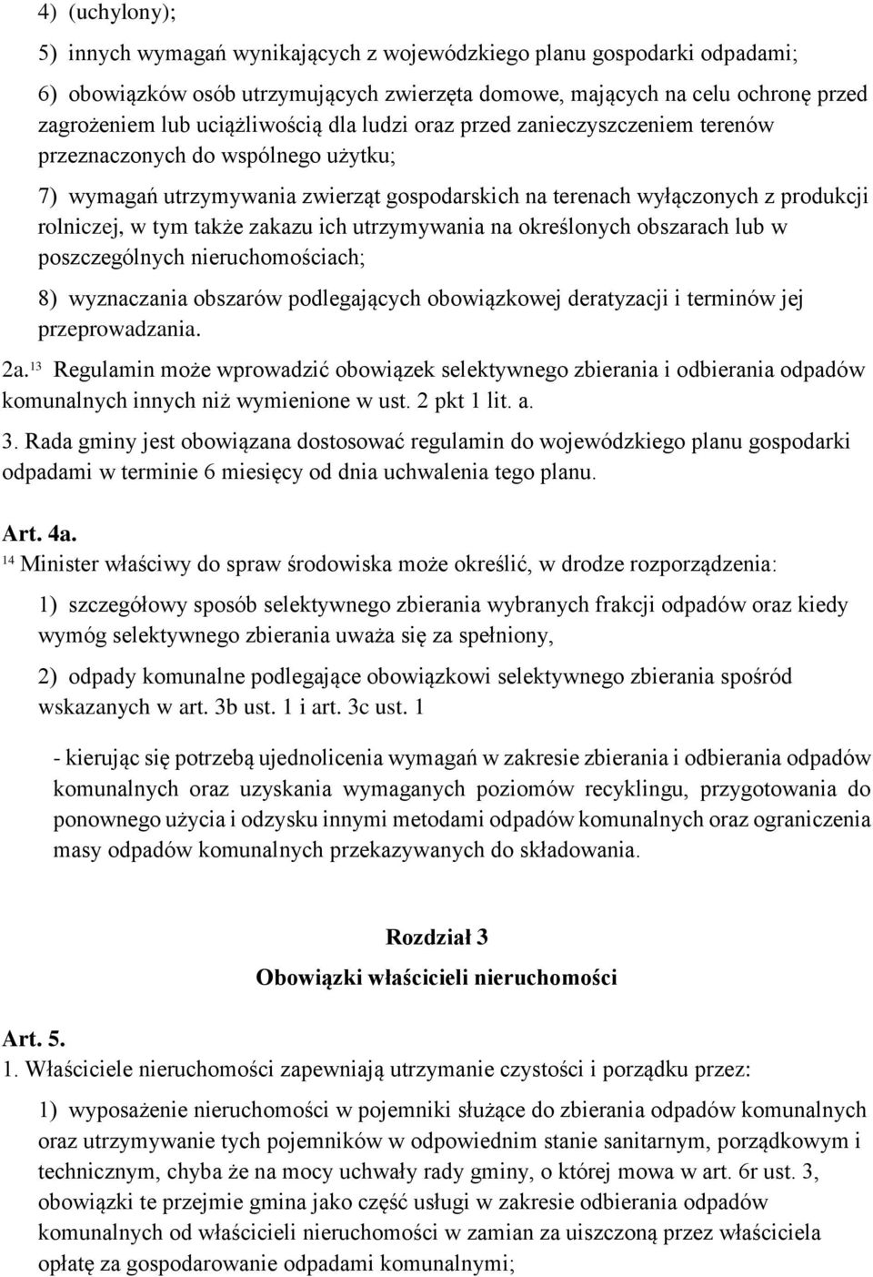 także zakazu ich utrzymywania na określonych obszarach lub w poszczególnych nieruchomościach; 8) wyznaczania obszarów podlegających obowiązkowej deratyzacji i terminów jej przeprowadzania. 2a.