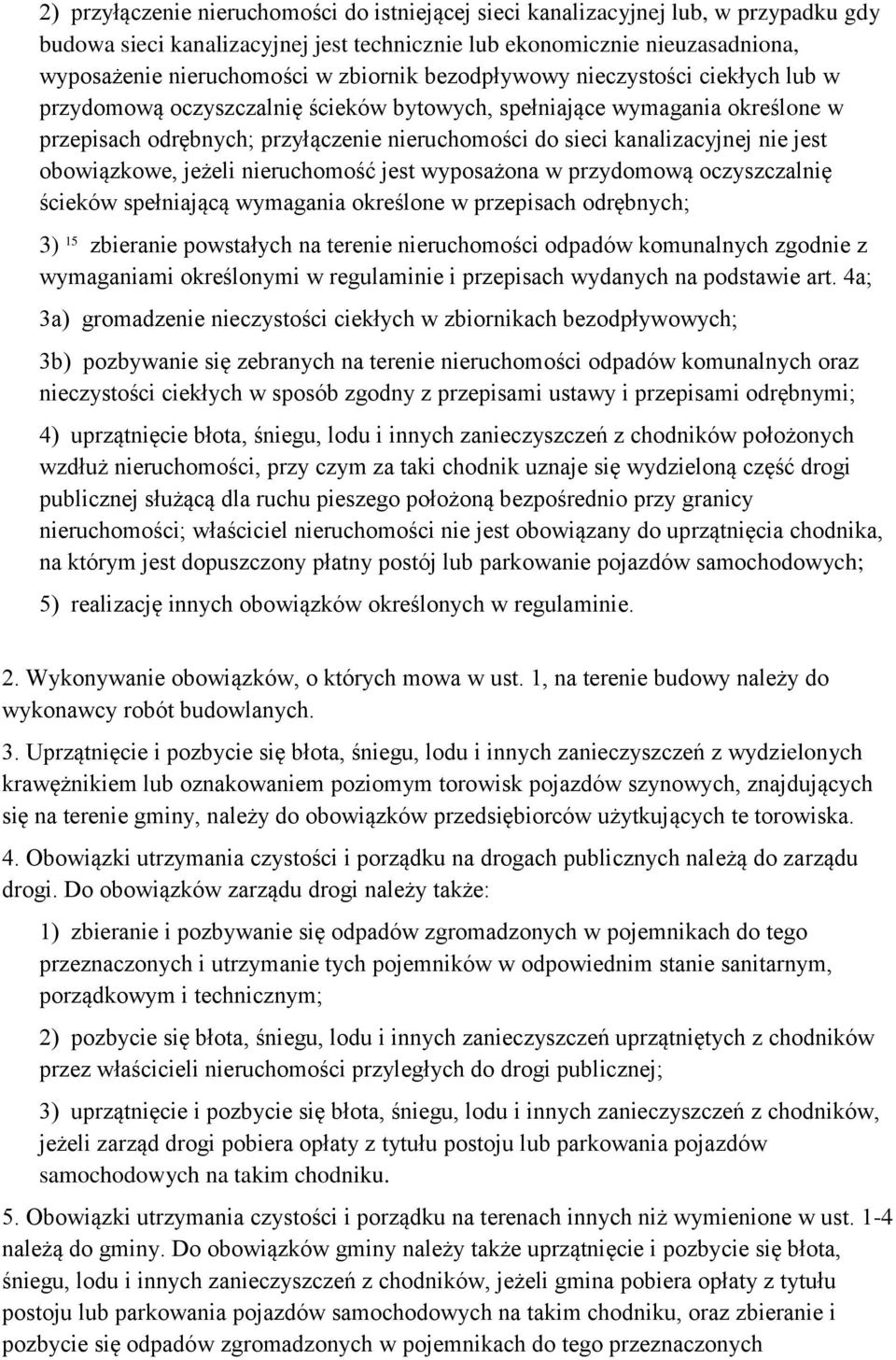 nie jest obowiązkowe, jeżeli nieruchomość jest wyposażona w przydomową oczyszczalnię ścieków spełniającą wymagania określone w przepisach odrębnych; 3) 15 zbieranie powstałych na terenie