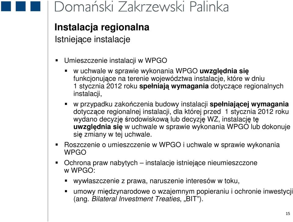 roku wydano decyzję środowiskową lub decyzję WZ, instalację tę uwzględnia się w uchwale w sprawie wykonania WPGO lub dokonuje się zmiany w tej uchwale.