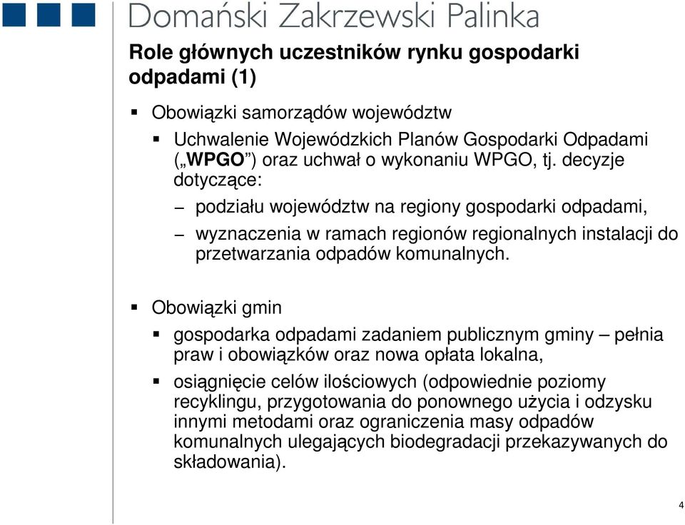 decyzje dotyczące: podziału województw na regiony gospodarki odpadami, wyznaczenia w ramach regionów regionalnych instalacji do przetwarzania odpadów komunalnych.