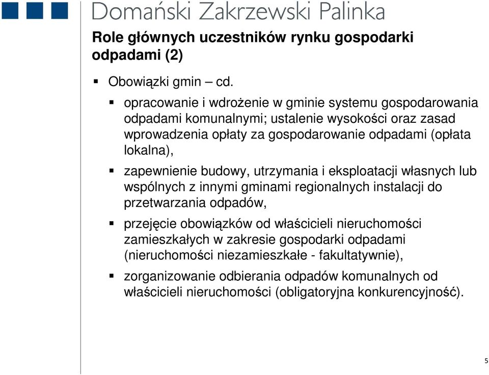 (opłata lokalna), zapewnienie budowy, utrzymania i eksploatacji własnych lub wspólnych z innymi gminami regionalnych instalacji do przetwarzania odpadów,