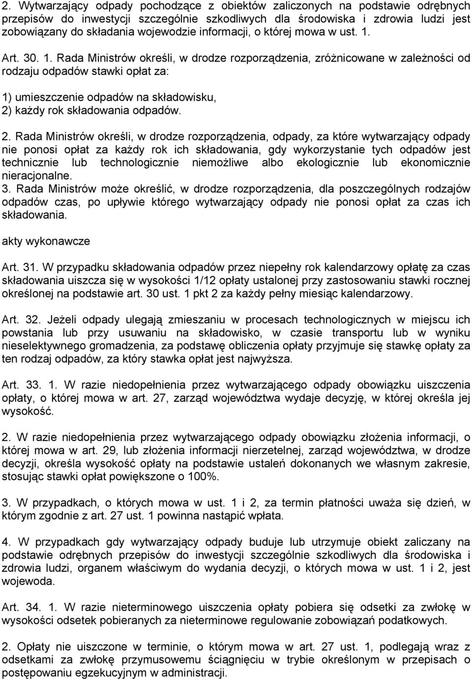 Art. 30. 1. Rada Ministrów określi, w drodze rozporządzenia, zróżnicowane w zależności od rodzaju odpadów stawki opłat za: 1) umieszczenie odpadów na składowisku, 2)