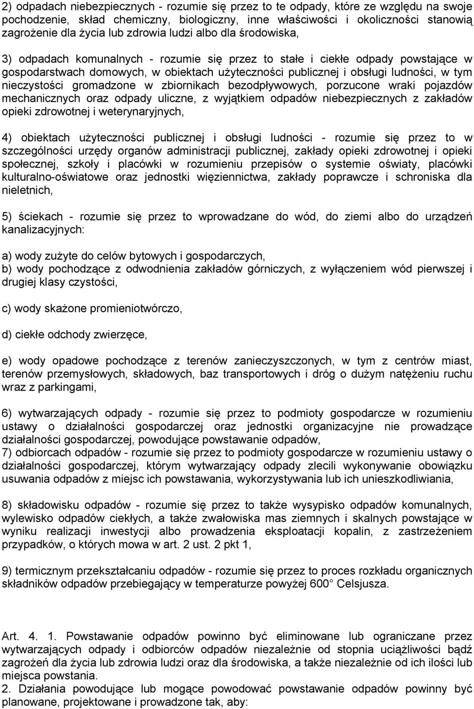 tym nieczystości gromadzone w zbiornikach bezodpływowych, porzucone wraki pojazdów mechanicznych oraz odpady uliczne, z wyjątkiem odpadów niebezpiecznych z zakładów opieki zdrowotnej i