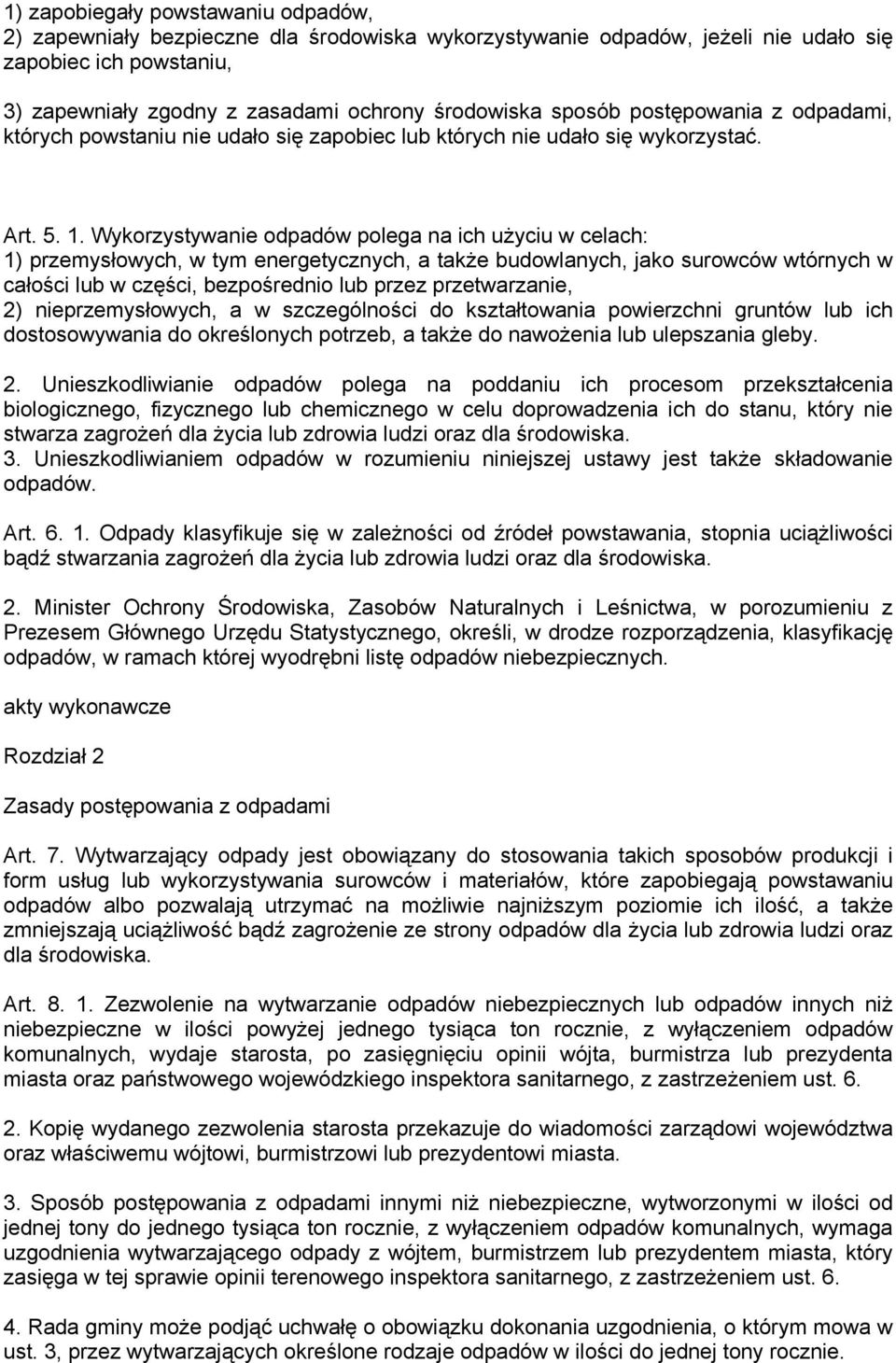 Wykorzystywanie odpadów polega na ich użyciu w celach: 1) przemysłowych, w tym energetycznych, a także budowlanych, jako surowców wtórnych w całości lub w części, bezpośrednio lub przez