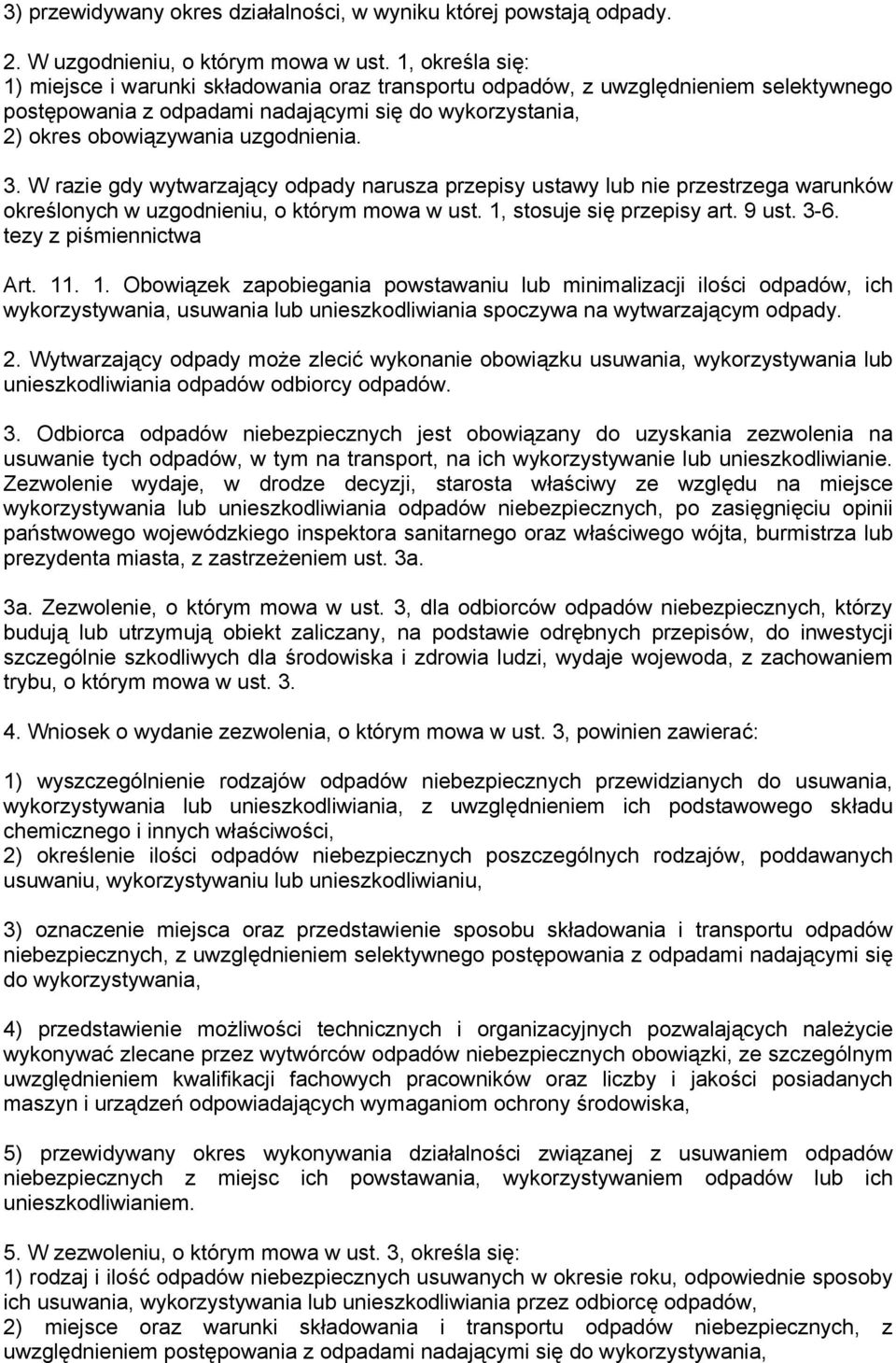 W razie gdy wytwarzający odpady narusza przepisy ustawy lub nie przestrzega warunków określonych w uzgodnieniu, o którym mowa w ust. 1, stosuje się przepisy art. 9 ust. 3-6. tezy z piśmiennictwa Art.