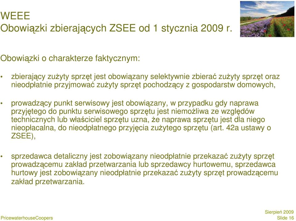 prowadzący punkt serwisowy jest obowiązany, w przypadku gdy naprawa przyjętego do punktu serwisowego sprzętu jest niemoŝliwa ze względów technicznych lub właściciel sprzętu uzna, Ŝe naprawa