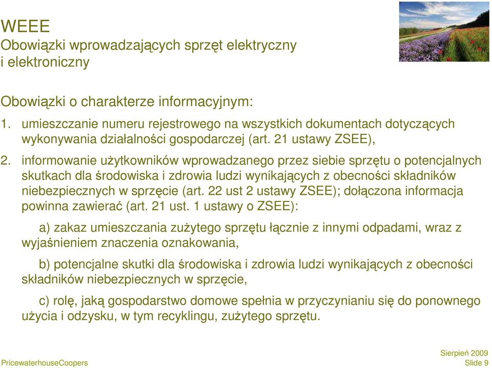 informowanie uŝytkowników wprowadzanego przez siebie sprzętu o potencjalnych skutkach dla środowiska i zdrowia ludzi wynikających z obecności składników niebezpiecznych w sprzęcie (art.