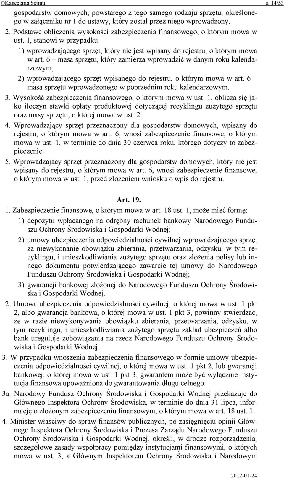 6 masa sprzętu, który zamierza wprowadzić w danym roku kalendarzowym; 2) wprowadzającego sprzęt wpisanego do rejestru, o którym mowa w art.