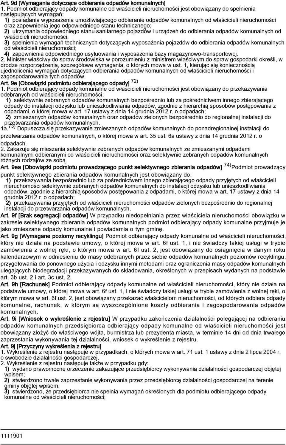 właścicieli nieruchomości oraz zapewnienia jego odpowiedniego stanu technicznego; 2) utrzymania odpowiedniego stanu sanitarnego pojazdów i urządzeń do odbierania odpadów komunalnych od właścicieli