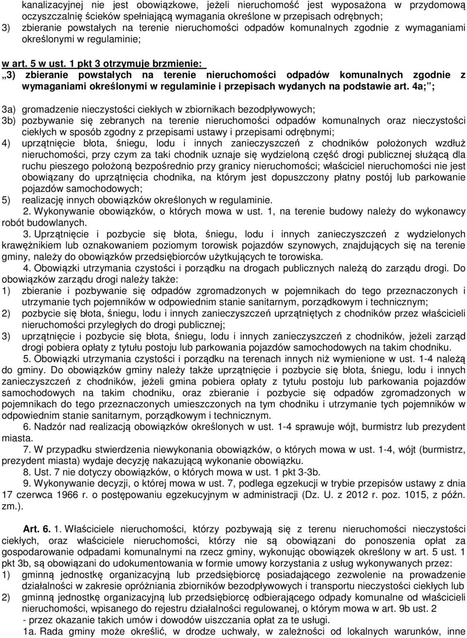 1 pkt 3 otrzymuje brzmienie: 3) zbieranie powstałych na terenie nieruchomości odpadów komunalnych zgodnie z wymaganiami określonymi w regulaminie i przepisach wydanych na podstawie art.