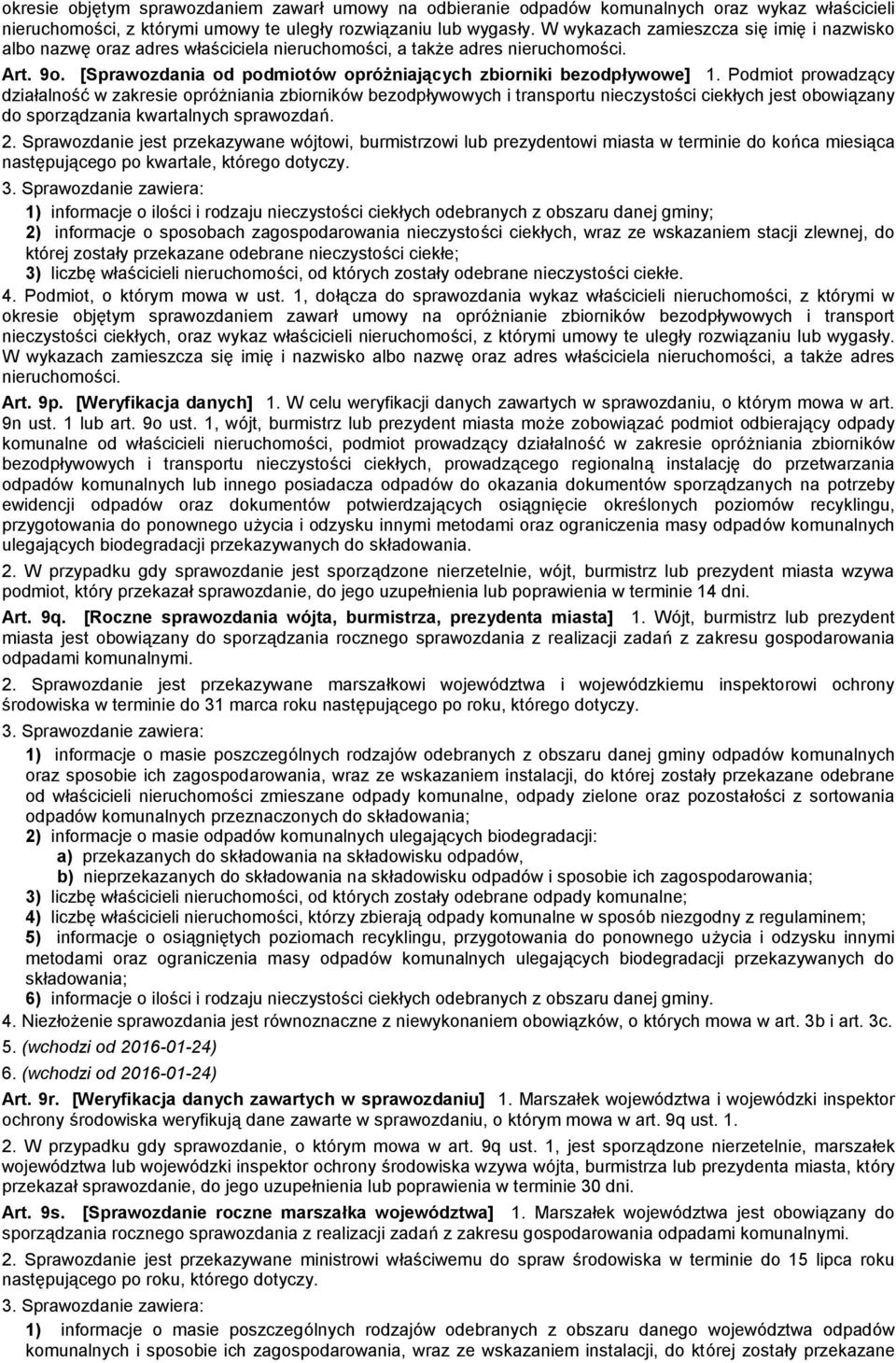 Podmiot prowadzący działalność w zakresie opróżniania zbiorników bezodpływowych i transportu nieczystości ciekłych jest obowiązany do sporządzania kwartalnych sprawozdań. 2.