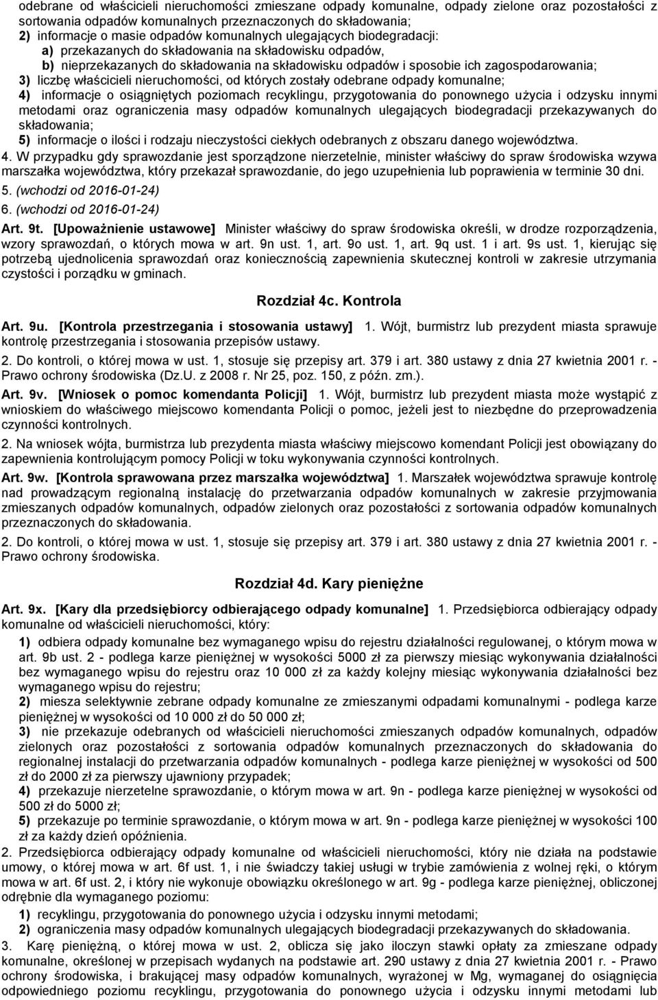 właścicieli nieruchomości, od których zostały odebrane odpady komunalne; 4) informacje o osiągniętych poziomach recyklingu, przygotowania do ponownego użycia i odzysku innymi metodami oraz