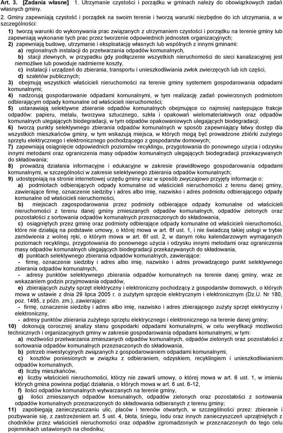 porządku na terenie gminy lub zapewniają wykonanie tych prac przez tworzenie odpowiednich jednostek organizacyjnych; 2) zapewniają budowę, utrzymanie i eksploatację własnych lub wspólnych z innymi